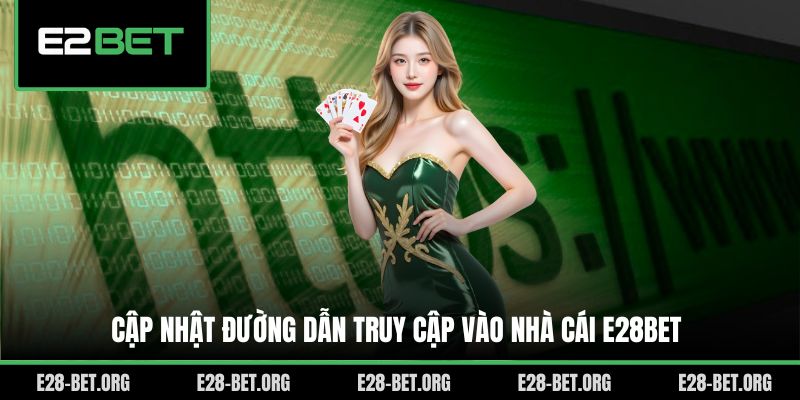 Cập nhật đường dẫn truy cập vào nhà cái E28bet Cập nhật đường dẫn truy cập vào nhà cái E28bet