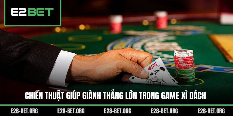 Chiến thuật giúp giành thắng lớn trong game Xì Dách Chiến thuật giúp giành thắng lớn trong game Xì Dách
