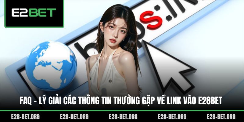 FAQ - Lý giải các thông tin thường gặp về link vào E28bet FAQ - Lý giải các thông tin thường gặp về link vào E28bet