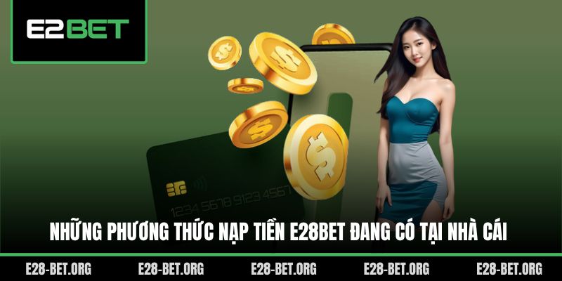 Những phương thức nạp tiền E28bet đang có tại nhà cái Những phương thức nạp tiền E28bet đang có tại nhà cái